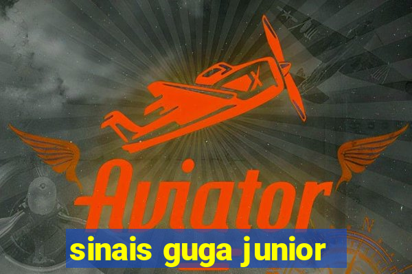 sinais guga junior